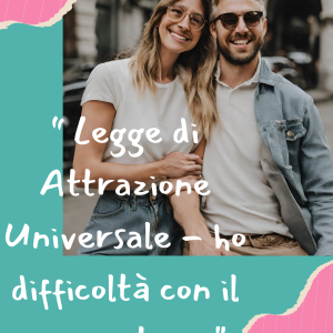 Legge di Attrazione Universale – ho difficoltà con il mio partner