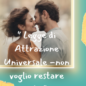 Legge di Attrazione Universale – non voglio restare sola